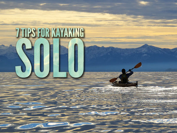 Top 7 Tips for Kayaking Solo